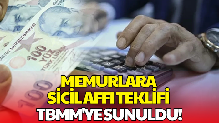 Milyonlarca Memuru İlgilendiren Sicil Affı Teklifi TBMM’ye Sunuldu